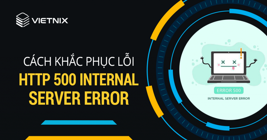 HTTP ERROR 500 là lỗi gì? Hướng dẫn khắc phục thành công