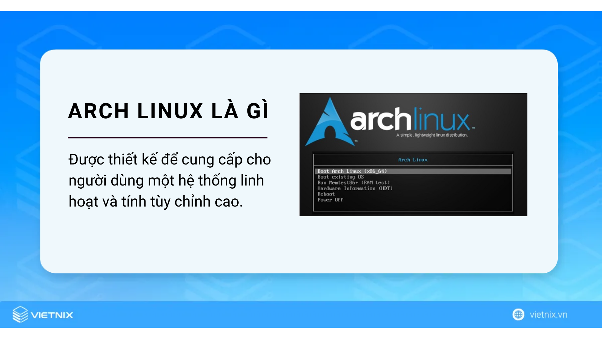 Arch Linux được thiết kế để cung cấp cho người dùng một hệ thống linh hoạt và tính tùy chỉnh cao