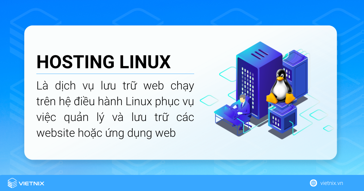 Hosting Linux là dịch vụ lưu trữ web chạy trên hệ điều hành Linux phục vụ việc quản lý và lưu trữ các website hoặc ứng dụng web