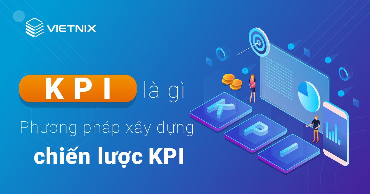 Tìm Hiểu Kpi Là Gì? Cách Xây Dựng Chiến Lược Kpi Hiệu Quả