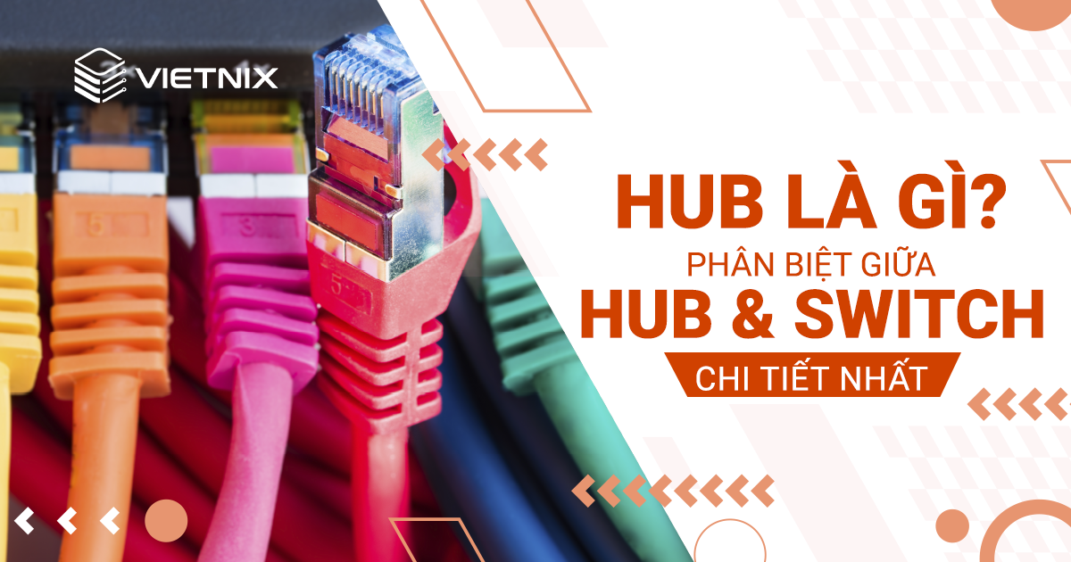 Hub là gì? Khác nhau giữa Hub và Switch như thế nào?