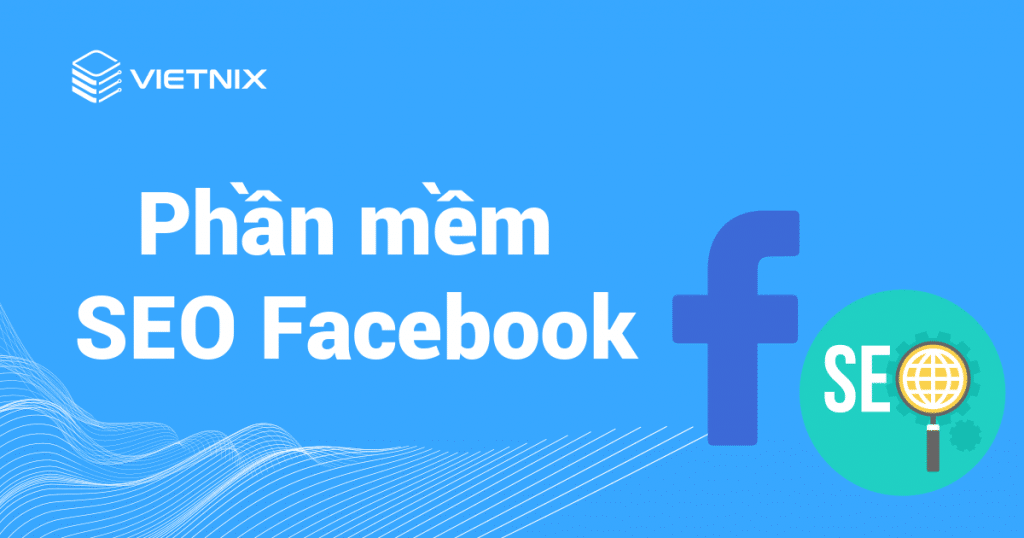 Phần mềm SEO Facebook