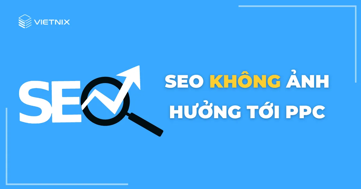 SEO không ảnh hưởng đến PPC 