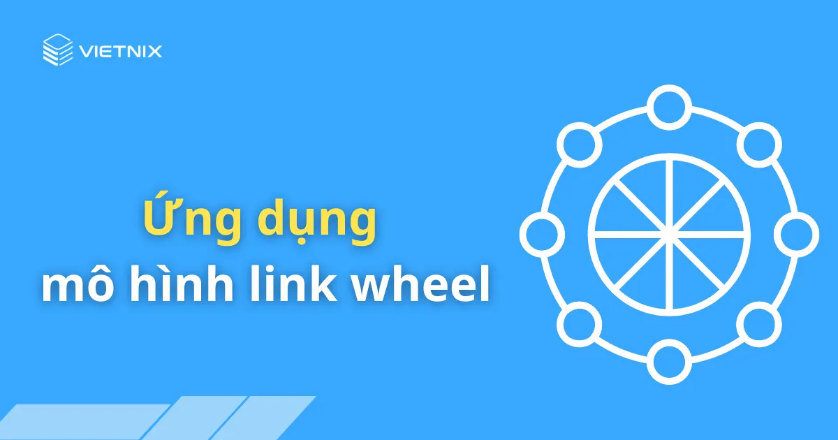 Link Wheel Hướng dẫn cách tạo mô hình Link Wheel hiệu quả