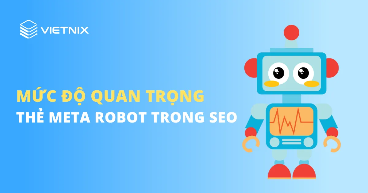 Thẻ meta robot trong SEO quan trọng như thế nào?