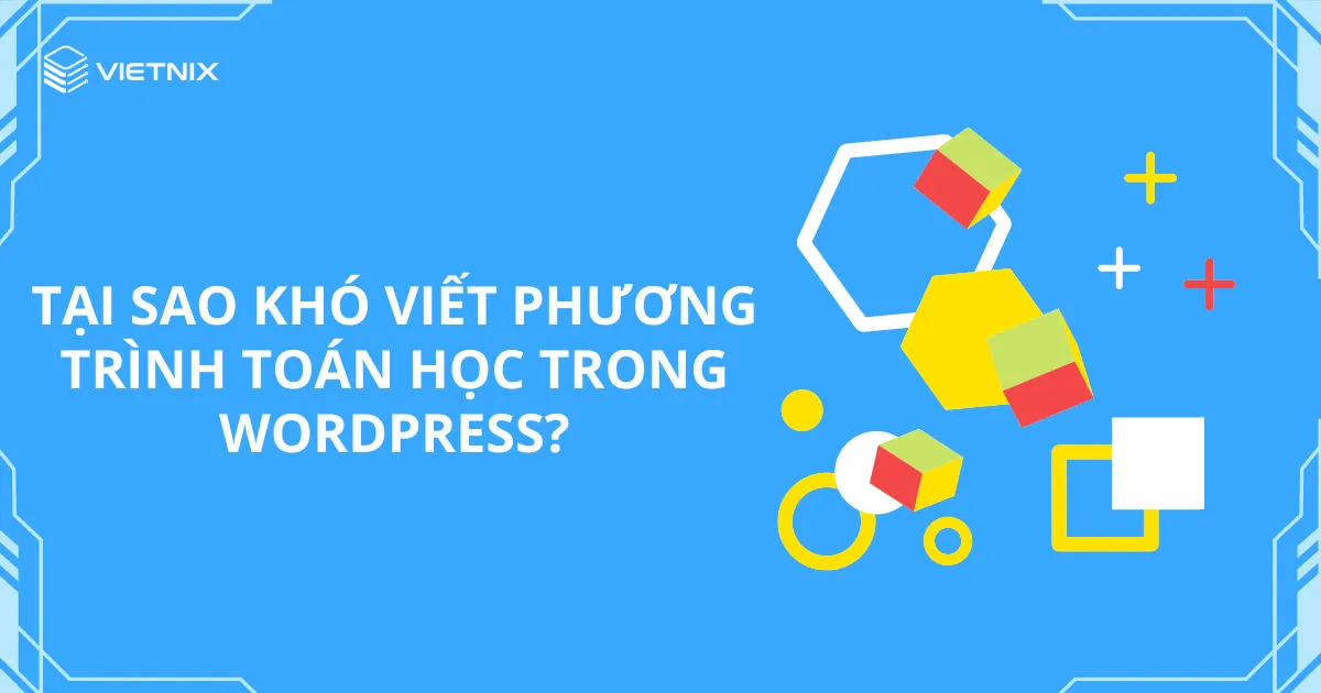 Tại sao khó viết phương trình toán học trong WordPress