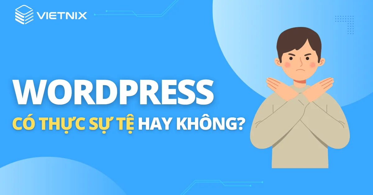 WordPress có thực sự tệ hay không?