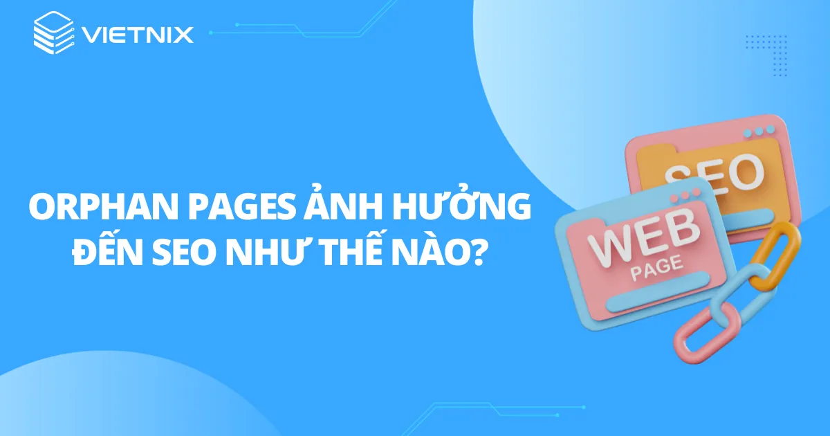 Ảnh hưởng của orphan pages đến SEO