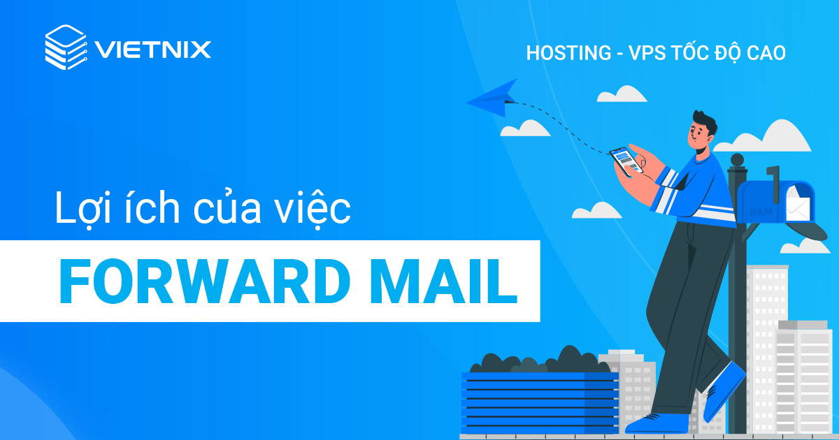 Lợi ích của việc forward mail