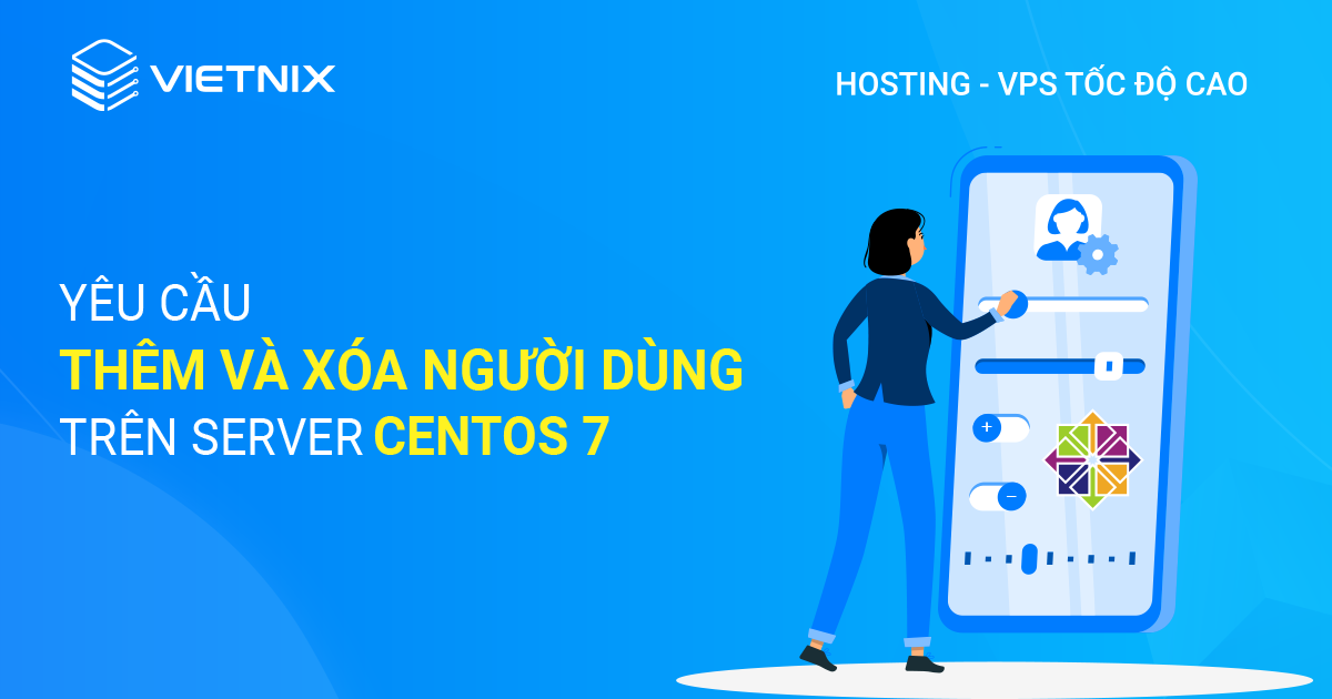 Yêu cầu để thêm và xóa người dùng trên server CentOS 7