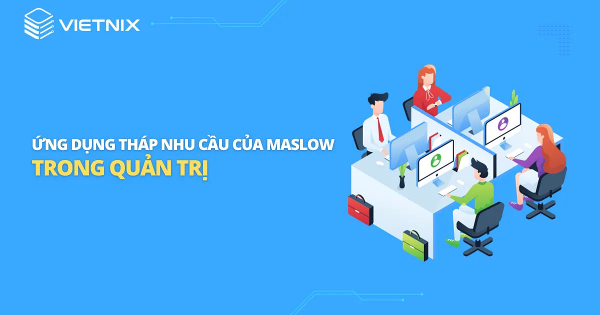 Tháp nhu cầu Maslow trong quản trị