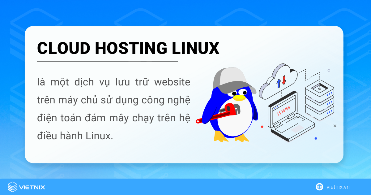 Cloud hosting Linux là một giải pháp lưu trữ bằng công nghệ đám mấy trên hệ điều hành Linux