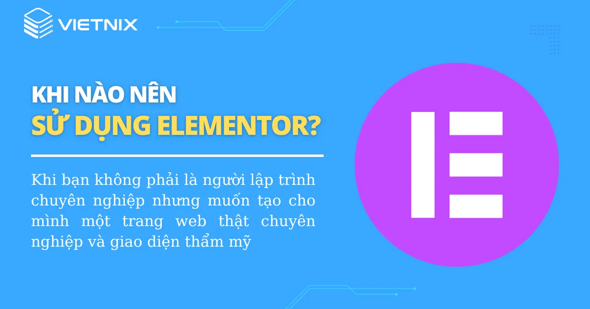 Khi nào nên sử dụng Elementor?