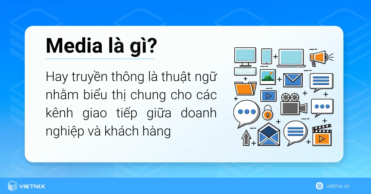 Media hay truyền thông là một thuật ngữ nhằm biểu thị chung cho các kênh giao tiếp giữa doanh nghiệp và khách hàng