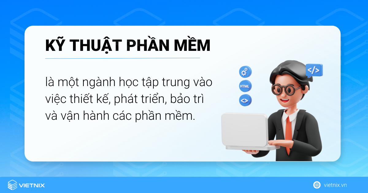 Kỹ thuật phần mềm là ngành học tập trung vào thiết kế và phát triển phần mềm