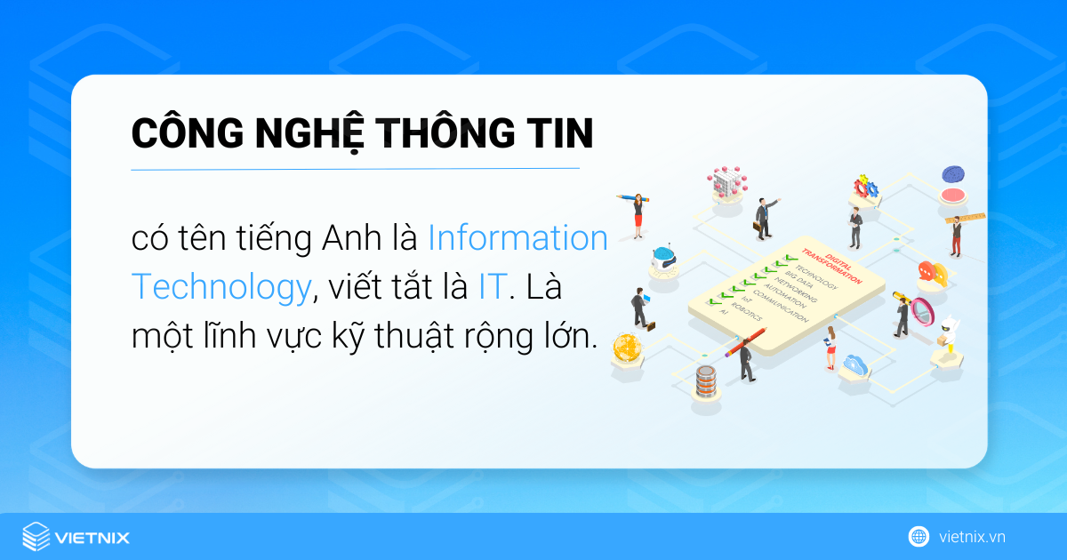 Công nghệ thông tin là một lĩnh vực kỹ thuật vô cùng lớn