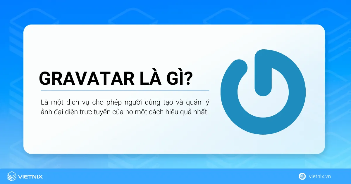 Gravatar có tên đầy đủ là Globally Recognized Avatar