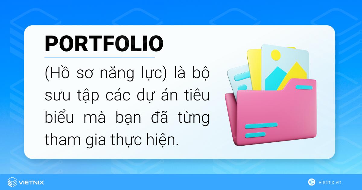 Portfolio là bộ sưu tập các dự án tiêu biểu mà bạn đã từng tham gia