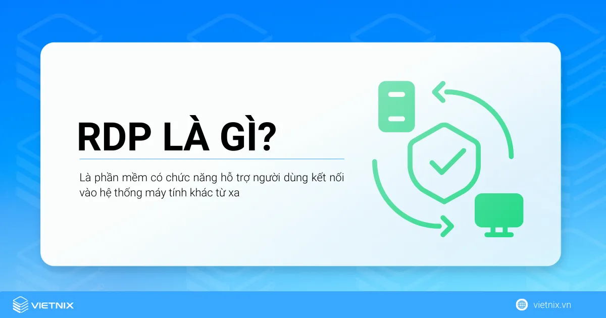 RDP là gì? Khái niệm, lợi ích và hướng dẫn chi tiết về Remote Desktop Protocol