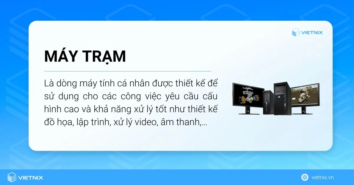 Máy trạm hay workstation là dòng máy tính cá nhân được thiết kế để sử dụng cho các công việc yêu cầu cấu hình cao