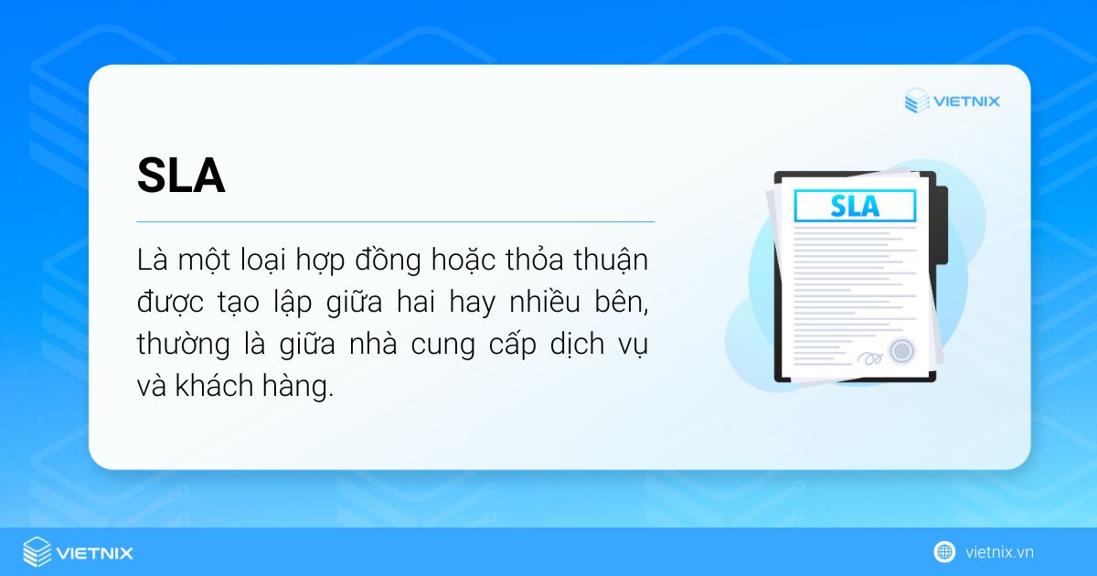 SLA là một loại hợp đồng hoặc thỏa thuận được tạo lập giữa hai hay nhiều bên