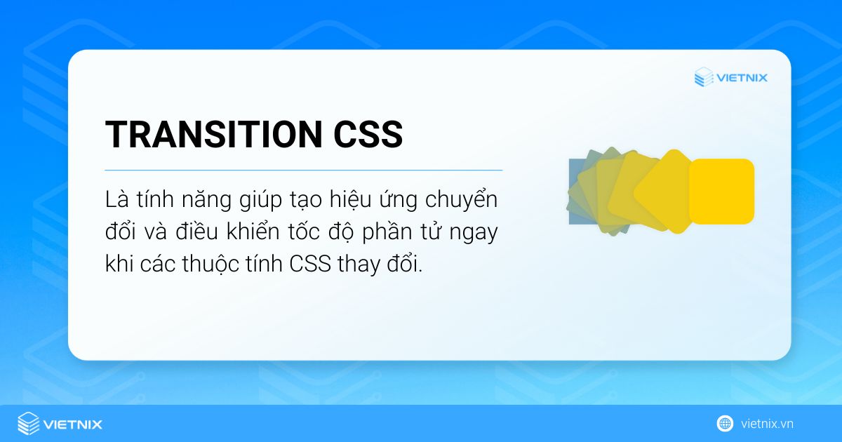 Transition Transition CSS giúp tạo ra các hiệu ứng chuyển đổi và điều khiển tốc độCSS là gì