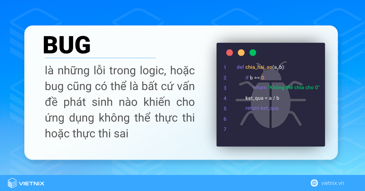 Bug là những lỗi trong logic hay là các vấn đề phát sinh không thể thực thi lệnh được