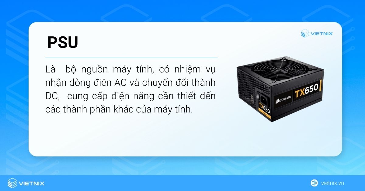 PSU cung cấp điện năng cần thiết đến các thành phần khác của máy tính 