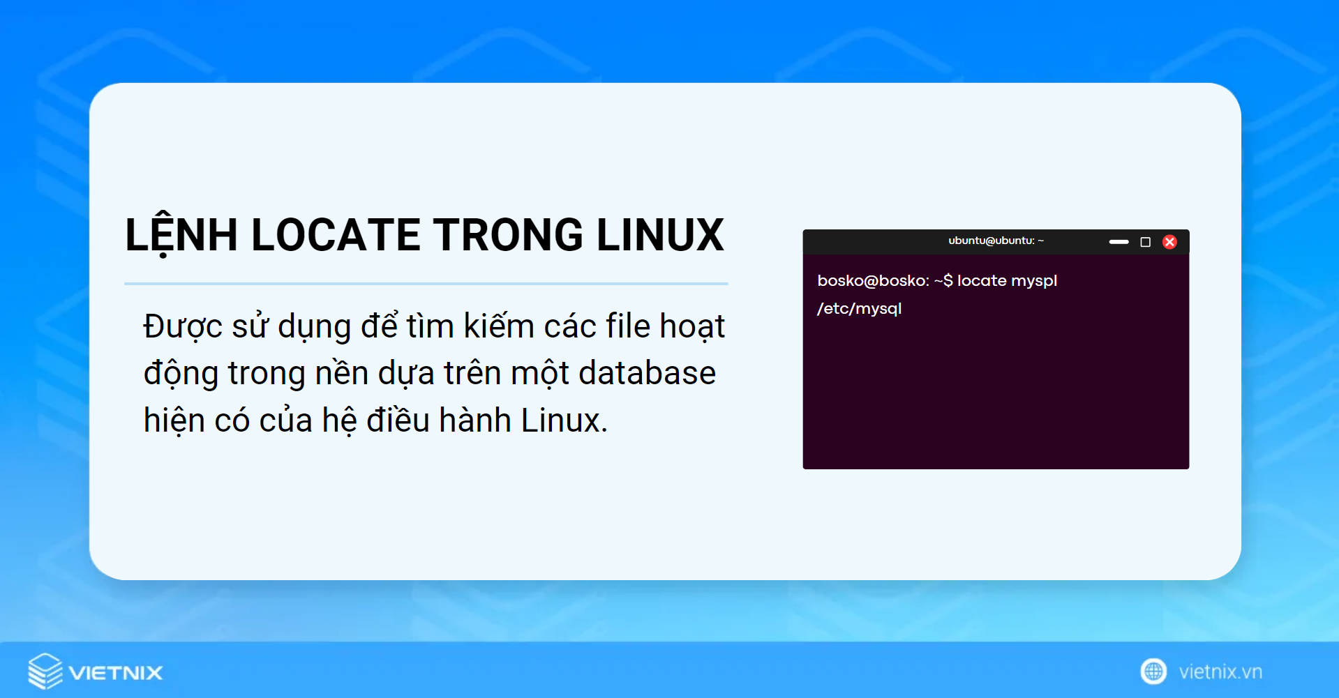 Lệnh locate trong Linux được sử dụng để tìm kiếm các file hoạt động