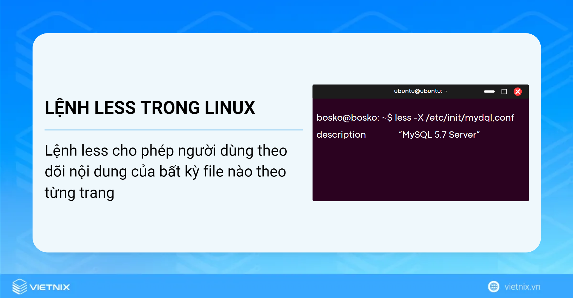 Lệnh less trong Linux cho phép người dùng theo dõi nội dung của bất kỳ file