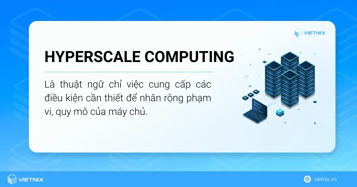 Hyperscale Computing là thuật ngữ thường dùng trong môi trường máy tính phân tán