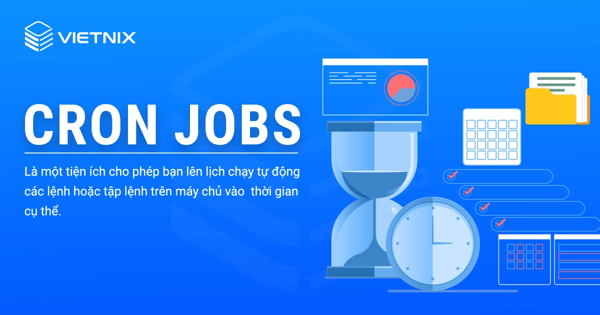 Cron Jobs cho phép bạn tự động hoá các tác vụ lặp đi lặp lại