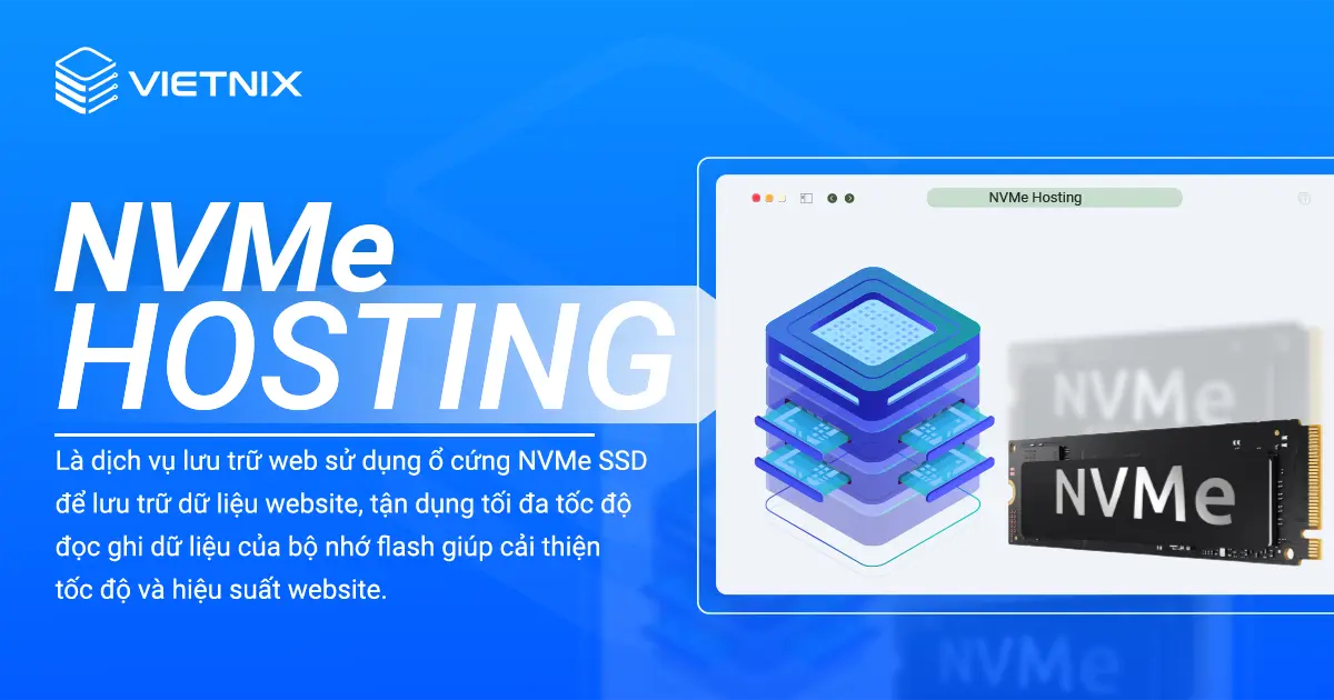 NVMe Hosting là dịch vụ lưu trữ web sử dụng ổ cứng NVMe tăng cường độ đọc ghi dữ liệu.